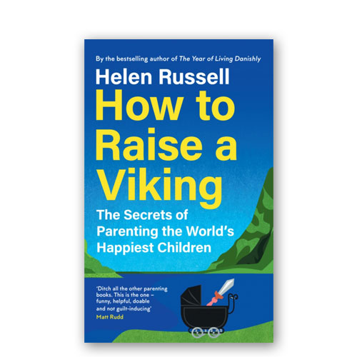 How to Raise a Viking : The Secrets of Parenting the World’s Happiest Children