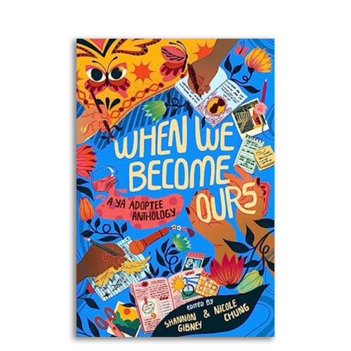 When We Become Ours : A YA Adoptee Anthology