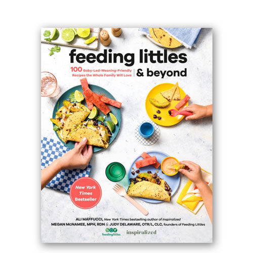 Feeding Littles And Beyond : 100 Baby-Led-Weaning-Friendly