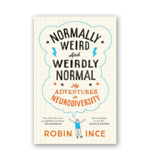 Normally Weird and Weirdly Normal : My Adventures in Neurodiversity