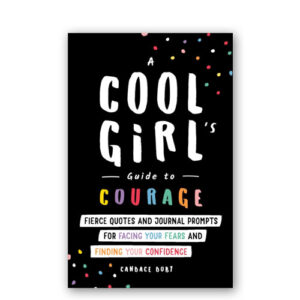 Image for A Cool Girl's Guide to Courage : Fierce Quotes and Journal Prompts for Facing Your Fears and Finding Your Confidence
