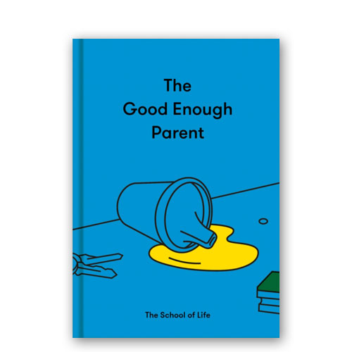 The Good Enough Parent : how to raise contented, interesting and resilient children