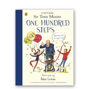 One Hundred Steps: The Story of Captain Sir Tom Moore